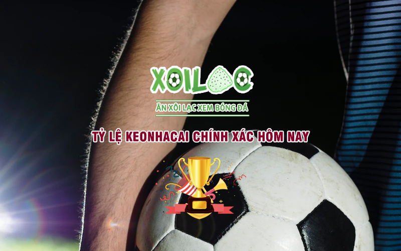 ty-le-keonhacai-chinh-xac-hom-nay