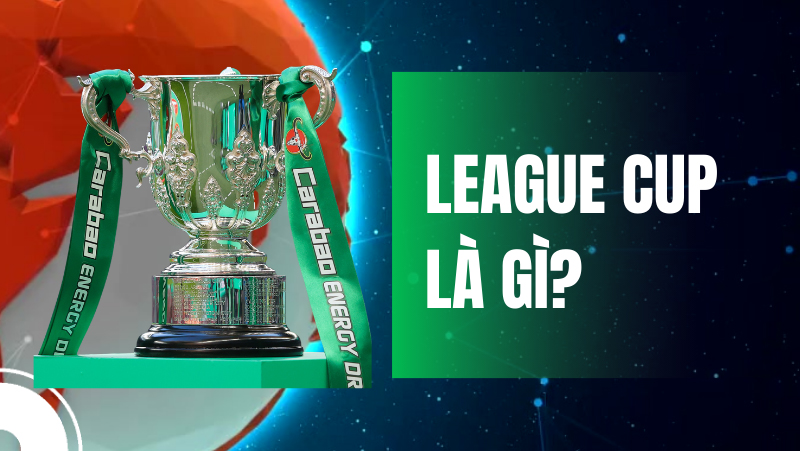 giai-bong-da-league-cup-la-gi