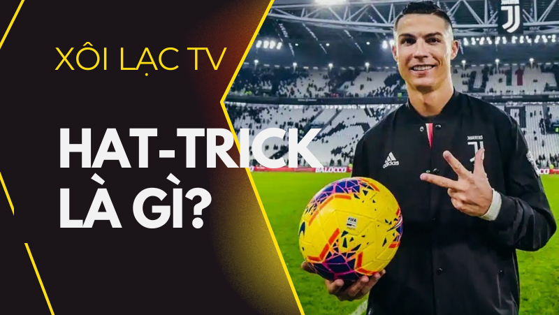 Hat-trick là gì? Vì sao bóng đá xuất hiện thuật ngữ Hat-trick?