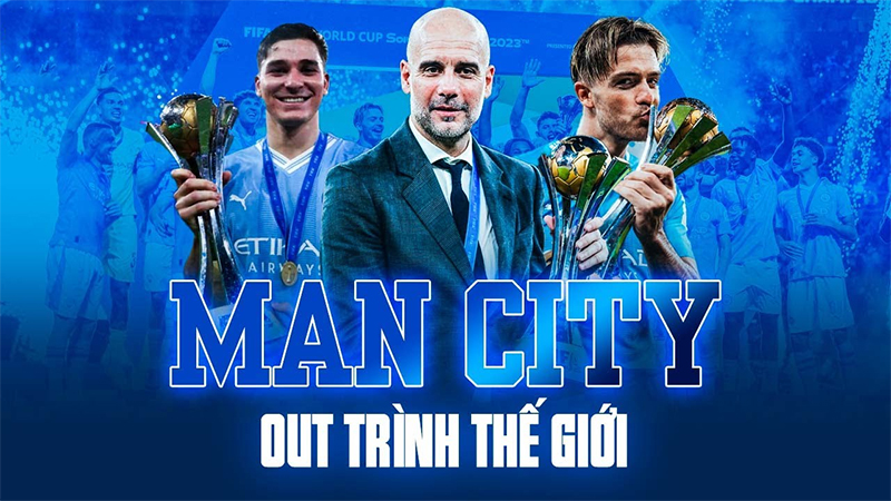 Đội bóng mạnh nhất thế giới 2023: Khi cả thế giới cúi đầu trước Man City